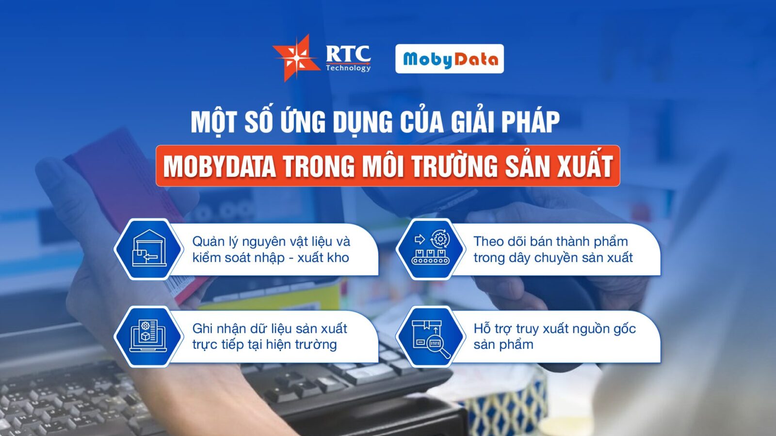 Một số ứng dụng phổ biến của giải pháp MobyData trong môi trường sản xuất